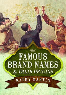 Famous Brand Names and Their Origins - Kathy Martin