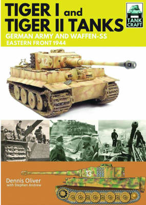 Tank Craft 1: Tiger I and Tiger II Tanks: German Army and Waffen-SS Eastern Front 1944 - Dennis Oliver