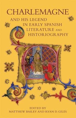 Charlemagne and his Legend in Early Spanish Literature and Historiography - 