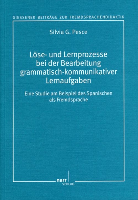 Löse- und Lernprozesse bei der Bearbeitung grammatisch-kommunikativer Lernaufgaben - Silvia G. Pesce