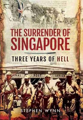 The Surrender of Singapore - Stephen Wynn