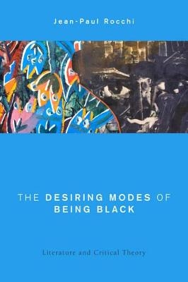 The Desiring Modes of Being Black - Jean-Paul Rocchi