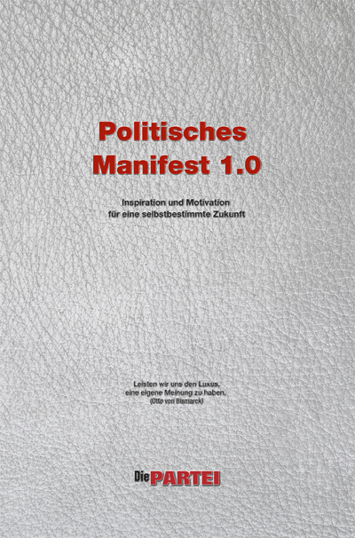 Politisches Manifest 1.0 der Realpolitischen Plattform von "Die PARTEI" - Gerd Bruckner