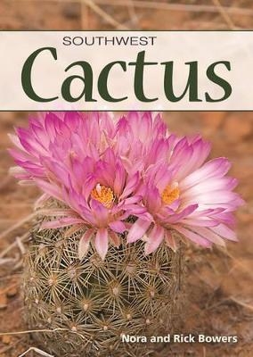 Cactus of the Southwest - Nora Bowers, Rick Bowers