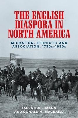 The English Diaspora in North America - Tanja Bueltmann, Donald Macraild