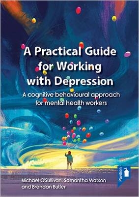 A Practical Guide to Working with Depression - Michael O'Sullivan