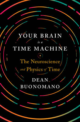 Your Brain Is a Time Machine - Dean Buonomano