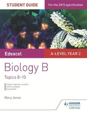 Edexcel A-level Year 2 Biology B Student Guide: Topics 8-10 - Mary Jones