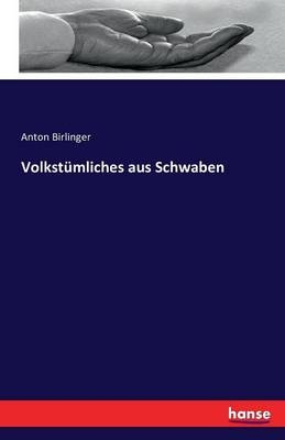 VolkstÃ¼mliches aus Schwaben - Anton Birlinger