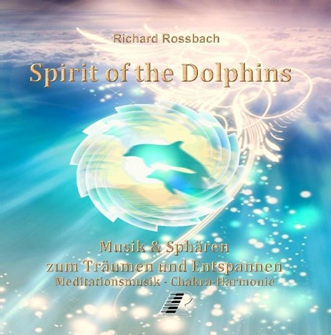 Spirit of the Dolphins, 1 Audio-CD - Richard Rossbach