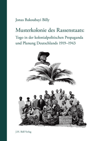 Musterkolonie des Rassenstaats: Togo in der kolonialpolitischen Propaganda u. Planung Deutschlands 1919-1943 - Jonas Bakoubayi Billy