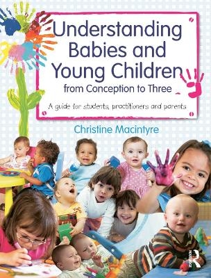 Understanding Babies and Young Children from Conception to Three - Christine Macintyre