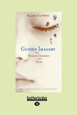 Guided Imagery For Healing Children and Teens - Ellen Curran