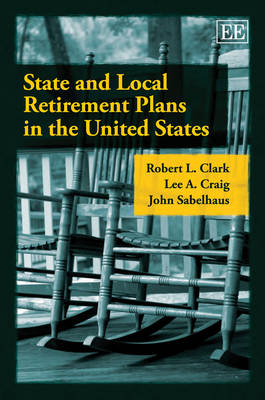 State and Local Retirement Plans in the United States - Robert L. Clark, Lee A. Craig, John Sabelhaus