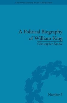 A Political Biography of William King - Christopher Fauske