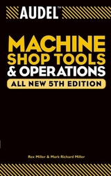 Audel Machine Shop Tools and Operations, All New - Rex Miller, Mark Richard Miller