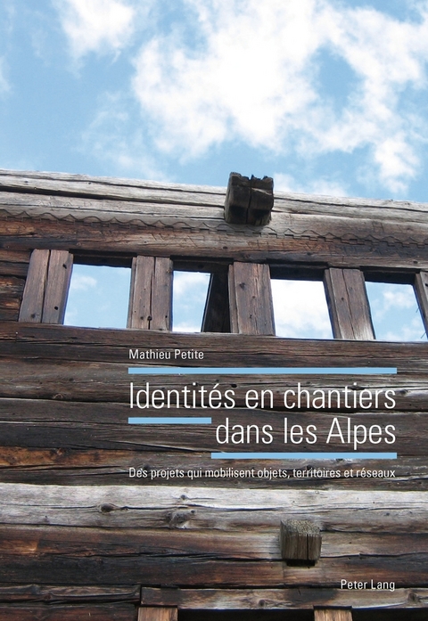 Identités en chantiers dans les Alpes - Mathieu Petite