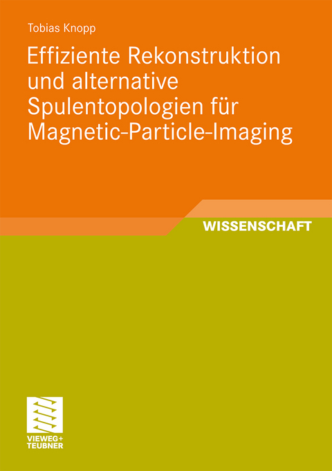 Effiziente Rekonstruktion und alternative Spulentopologien für Magnetic-Particle-Imaging - Tobias Knopp