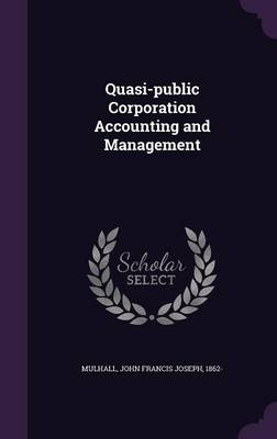 Quasi-public Corporation Accounting and Management - John Francis Joseph Mulhall