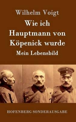 Wie ich Hauptmann von KÃ¶penick wurde -  Wilhelm Voigt