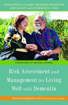 Risk Assessment and Management for Living Well with Dementia - John Keady, Charlotte L. Clarke, Catherine E. Gibb, Catherine Gibb