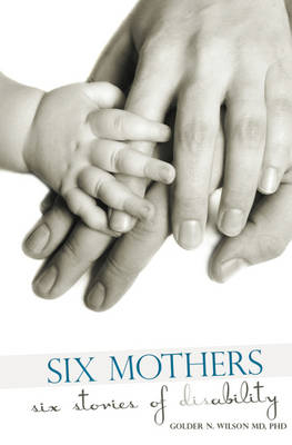 Six Mothers Six Stories of Disability - Golder Wilson