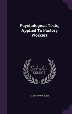 Psychological Tests, Applied To Factory Workers - Emily Thorp Burr