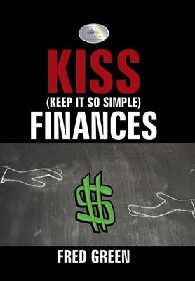 KISS (Keep It So Simple) Finances - Fred Green