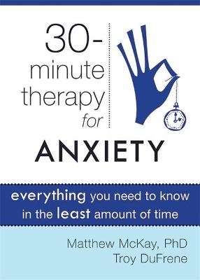 Thirty-Minute Therapy for Anxiety - Matthew McKay