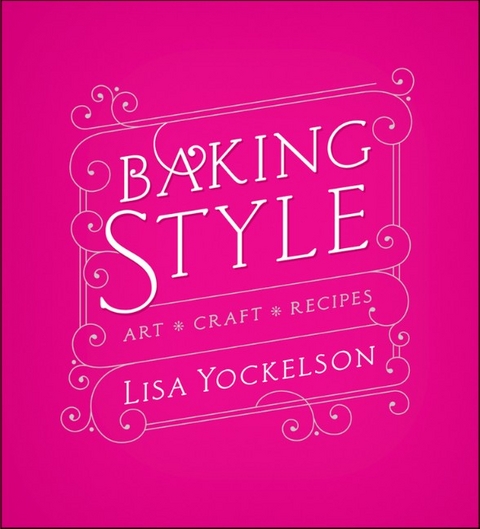 Baking Style: Art / Craft / Recipes - Lisa Yockelson