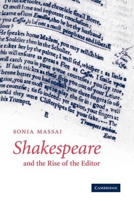 Shakespeare and the Rise of the Editor - Sonia Massai