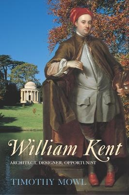 William Kent - Timothy Mowl