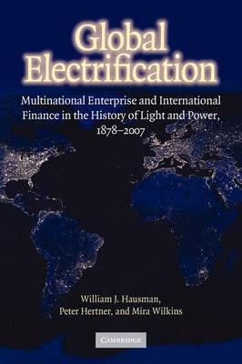 Global Electrification - William J. Hausman, Peter Hertner, Mira Wilkins