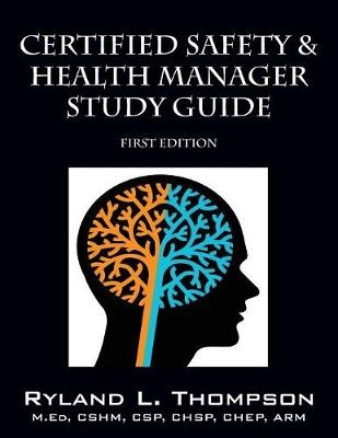 Certified Safety & Health Manager Study Guide First Edition - Ryland L Thompson