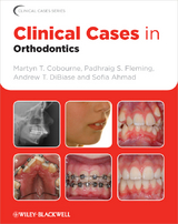 Clinical Cases in Orthodontics - Martyn T. Cobourne, Padhraig S. Fleming, Andrew T. DiBiase, Sofia Ahmad