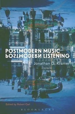 Postmodern Music, Postmodern Listening - Jonathan D. Kramer