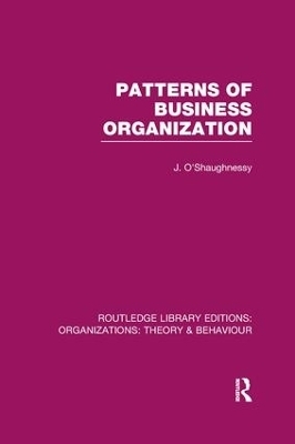 Patterns of Business Organization (RLE: Organizations) - John O'Shaughnessy