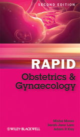Rapid Obstetrics and Gynaecology -  Adam R. Kay,  Sarah-Jane Lam,  Misha Moore