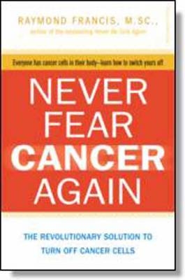 Never Fear Cancer Again - Raymond Francis