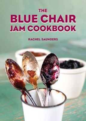 The Blue Chair Jam Cookbook - Rachel Saunders