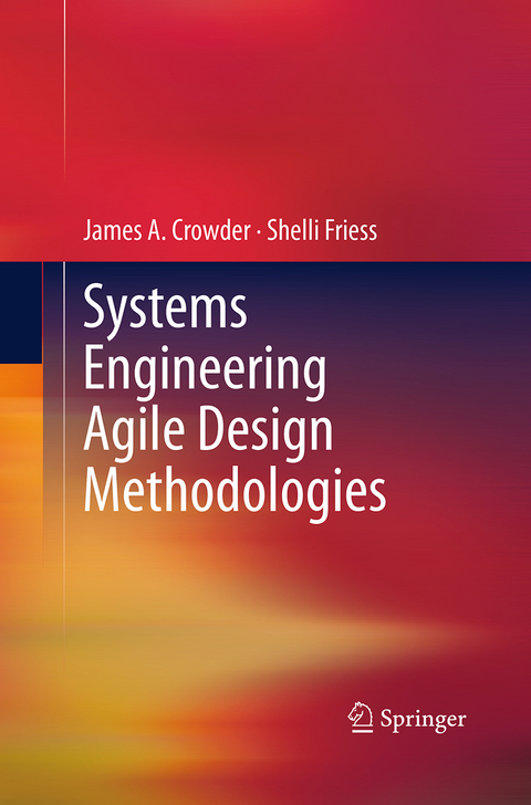 Systems Engineering Agile Design Methodologies - James A. Crowder, Shelli Friess