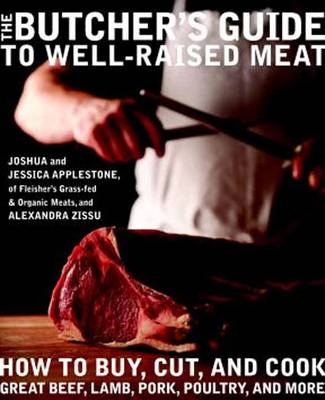 The Butcher's Guide To Well- Raised Meat - Joshua Applestone, Jessica Applestone, Alexandra Zissu