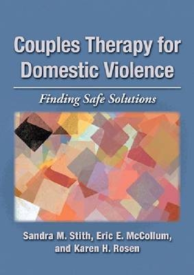 Couples Therapy for Domestic Violence - Sandra M. Stith, Eric E. McCollum, Karen H. Rosen