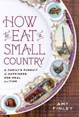 How to Eat a Small Country - Amy Finley