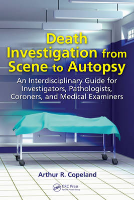 Death Investigation from Scene to Autopsy - Arthur R. Copeland