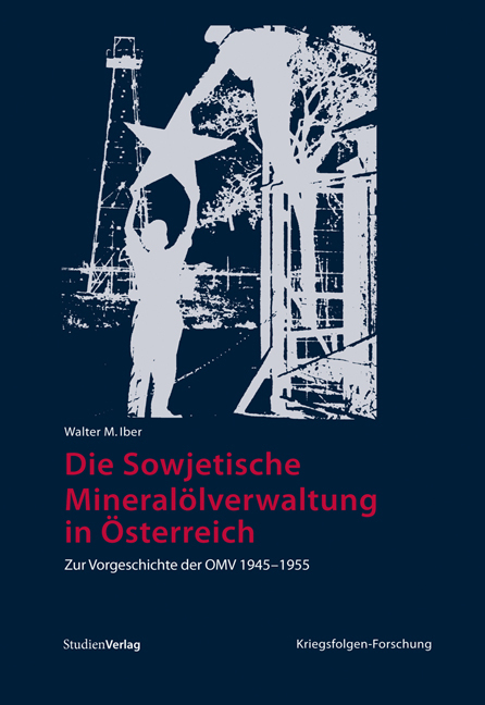 Die Sowjetische Mineralölverwaltung in Österreich - Walter M. Iber