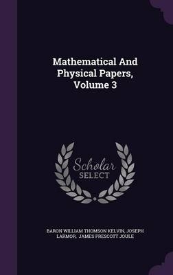 Mathematical And Physical Papers, Volume 3 - Joseph Larmor