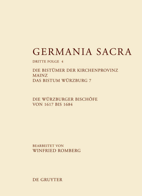 Germania Sacra. Dritte Folge / Die Bistümer der Kirchenprovinz Mainz. Das Bistum Würzburg 7. Die Würzburger Bischöfe von 1617 bis 1684 - 