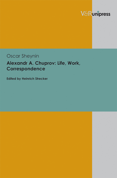 Alexandr A. Chuprov: Life, Work, Correspondence - Oscar Sheynin