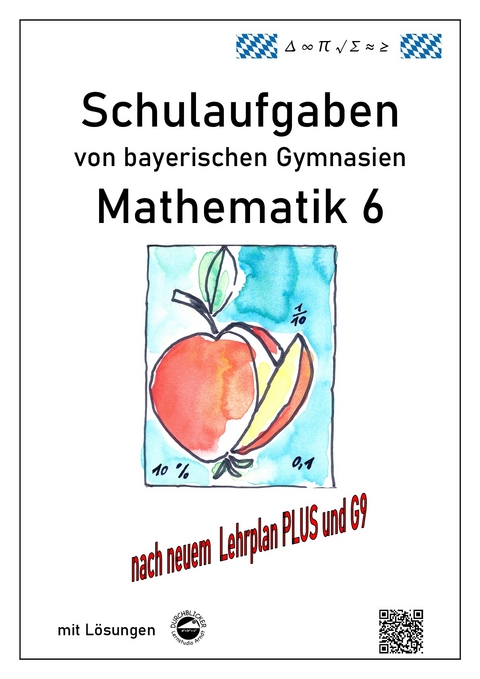 Mathematik 6 Schulaufgaben von bayerischen Gymnasien mit Lösungen nach LehrplanPLUS / G9 - Claus Arndt